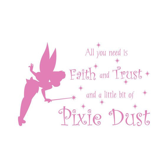 All you need is faith trust and little bit of pixie dust
